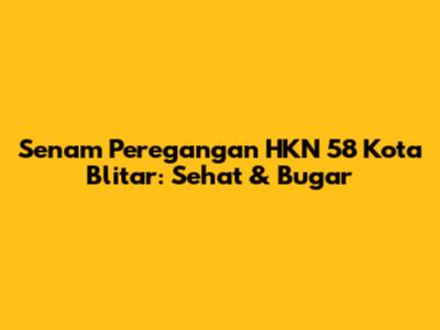 Senam Peregangan HKN 58 Kota Blitar: Sehat & Bugar