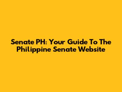 Senate PH: Your Guide To The Philippine Senate Website