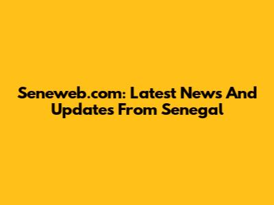 Seneweb.com: Latest News And Updates From Senegal