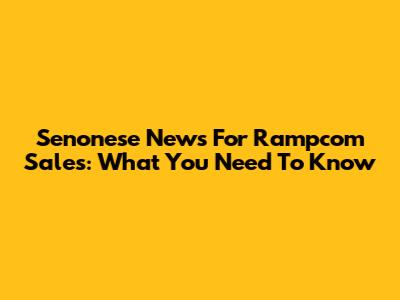 Senonese News For Rampcom Sales: What You Need To Know
