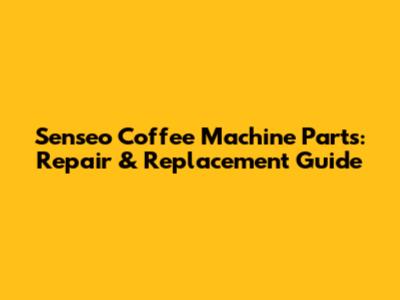 Senseo Coffee Machine Parts: Repair & Replacement Guide