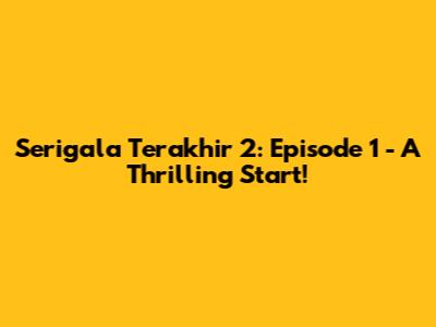 Serigala Terakhir 2: Episode 1 - A Thrilling Start!