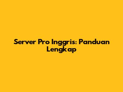 Server Pro Inggris: Panduan Lengkap