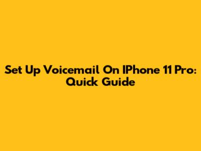 Set Up Voicemail On IPhone 11 Pro: Quick Guide