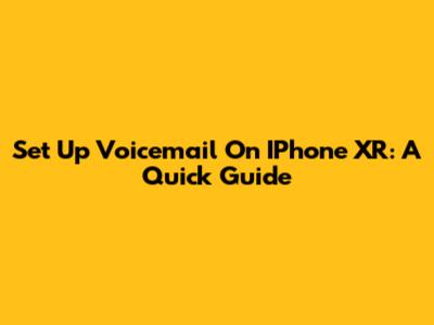 Set Up Voicemail On IPhone XR: A Quick Guide
