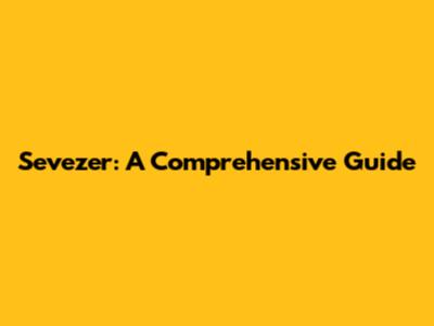 Sevezer: A Comprehensive Guide