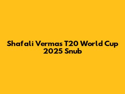 Shafali Verma's T20 World Cup 2025 Snub