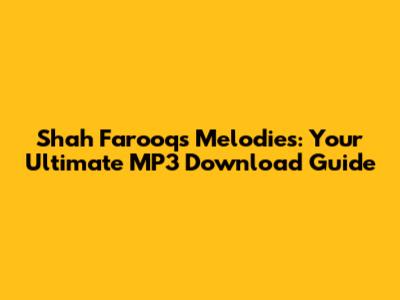 Shah Farooq's Melodies: Your Ultimate MP3 Download Guide