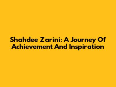 Shahdee Zarini: A Journey Of Achievement And Inspiration