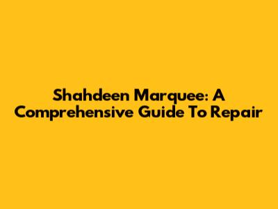 Shahdeen Marquee: A Comprehensive Guide To Repair