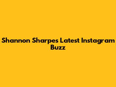 Shannon Sharpe's Latest Instagram Buzz