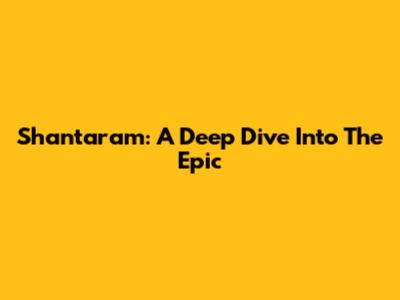 Shantaram: A Deep Dive Into The Epic