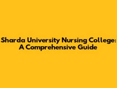Sharda University Nursing College: A Comprehensive Guide