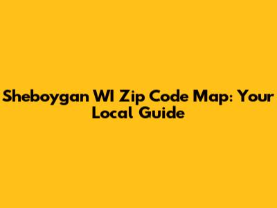 Sheboygan WI Zip Code Map: Your Local Guide