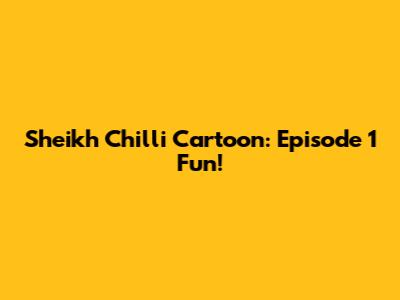 Sheikh Chilli Cartoon: Episode 1 Fun!