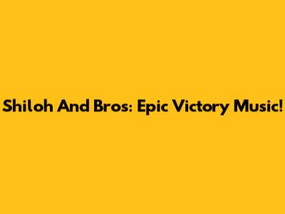 Shiloh And Bros: Epic Victory Music!