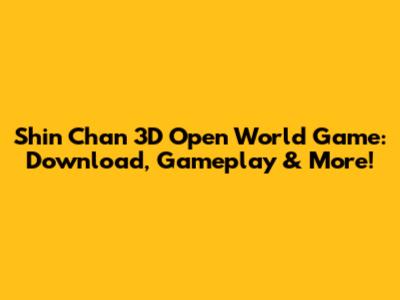 Shin Chan 3D Open World Game: Download, Gameplay & More!
