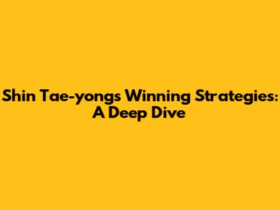 Shin Tae-yong's Winning Strategies: A Deep Dive