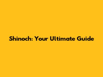 Shinoch: Your Ultimate Guide