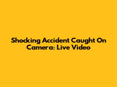 Shocking Accident Caught On Camera: Live Video