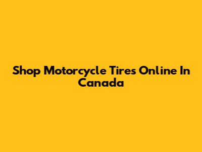 Shop Motorcycle Tires Online In Canada