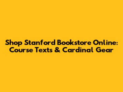 Shop Stanford Bookstore Online: Course Texts & Cardinal Gear
