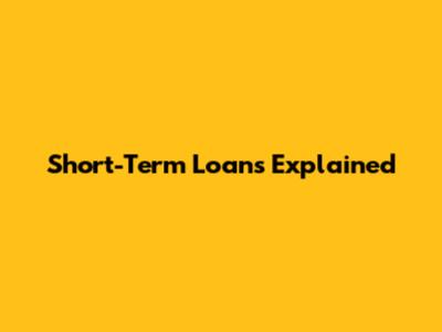 Short-Term Loans Explained