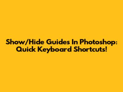 Show/Hide Guides In Photoshop: Quick Keyboard Shortcuts!