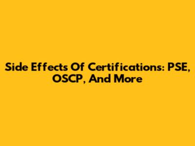 Side Effects Of Certifications: PSE, OSCP, And More