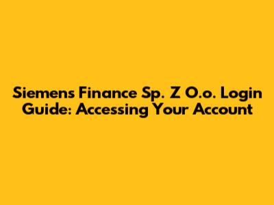 Siemens Finance Sp. Z O.o. Login Guide: Accessing Your Account
