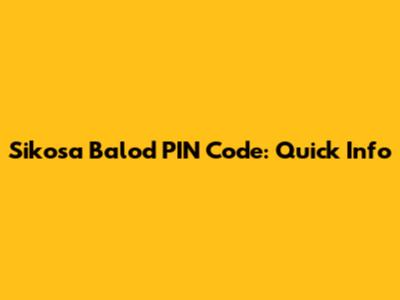 Sikosa Balod PIN Code: Quick Info