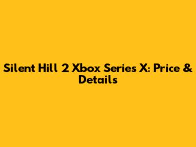 Silent Hill 2 Xbox Series X: Price & Details