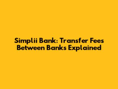 Simplii Bank: Transfer Fees Between Banks Explained