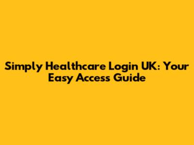 Simply Healthcare Login UK: Your Easy Access Guide