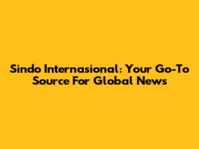 Sindo Internasional: Your Go-To Source For Global News