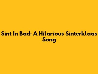 Sint In Bad: A Hilarious Sinterklaas Song