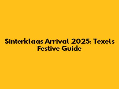 Sinterklaas' Arrival 2025: Texel's Festive Guide