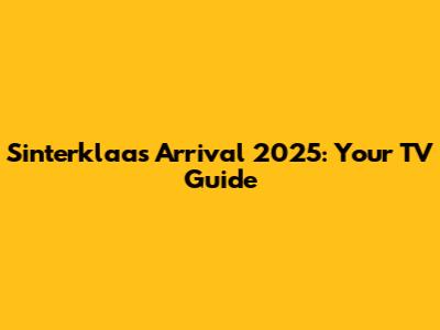 Sinterklaas' Arrival 2025: Your TV Guide