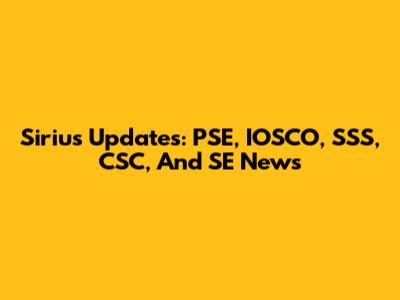 Sirius Updates: PSE, IOSCO, SSS, CSC, And SE News