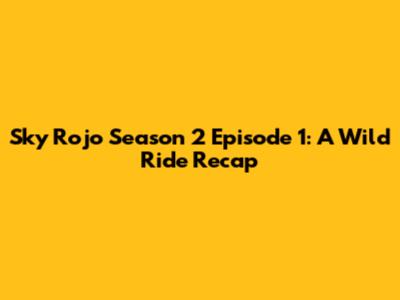Sky Rojo Season 2 Episode 1: A Wild Ride Recap