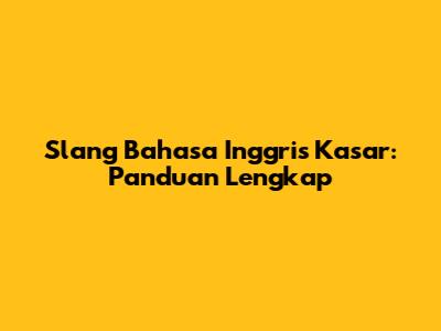 Slang Bahasa Inggris Kasar: Panduan Lengkap