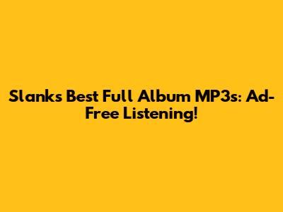 Slank's Best Full Album MP3s: Ad-Free Listening!