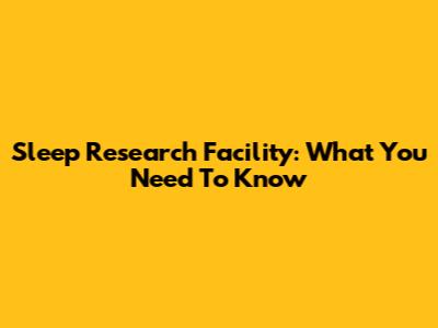 Sleep Research Facility: What You Need To Know