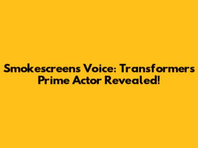 Smokescreen's Voice: Transformers Prime Actor Revealed!