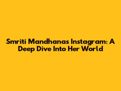 Smriti Mandhana's Instagram: A Deep Dive Into Her World