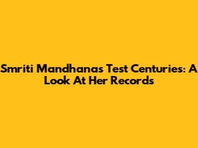 Smriti Mandhana's Test Centuries: A Look At Her Records