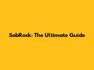 SobRock: The Ultimate Guide