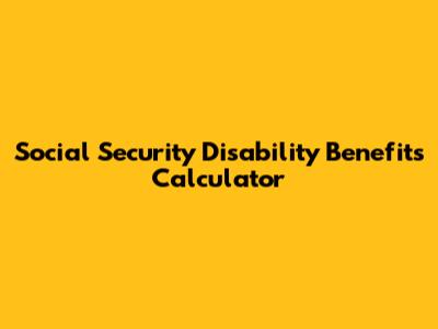 Social Security Disability Benefits Calculator