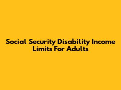 Social Security Disability Income Limits For Adults