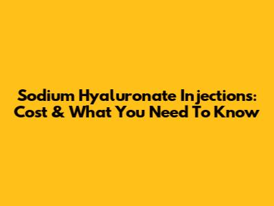 Sodium Hyaluronate Injections: Cost & What You Need To Know